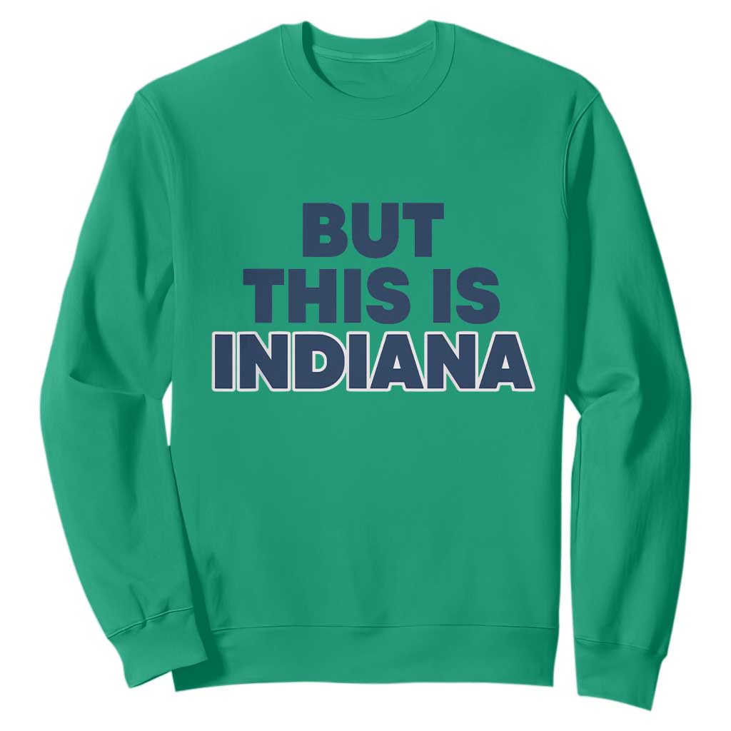 But This Is Indiana Sweatshirt Hoosier Basketball Fans Bold Blue and Gold TS02 Irish Green Print Your Wear