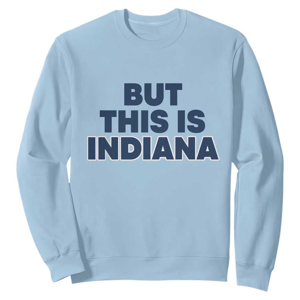 But This Is Indiana Sweatshirt Hoosier Basketball Fans Bold Blue and Gold TS02 Light Blue Print Your Wear