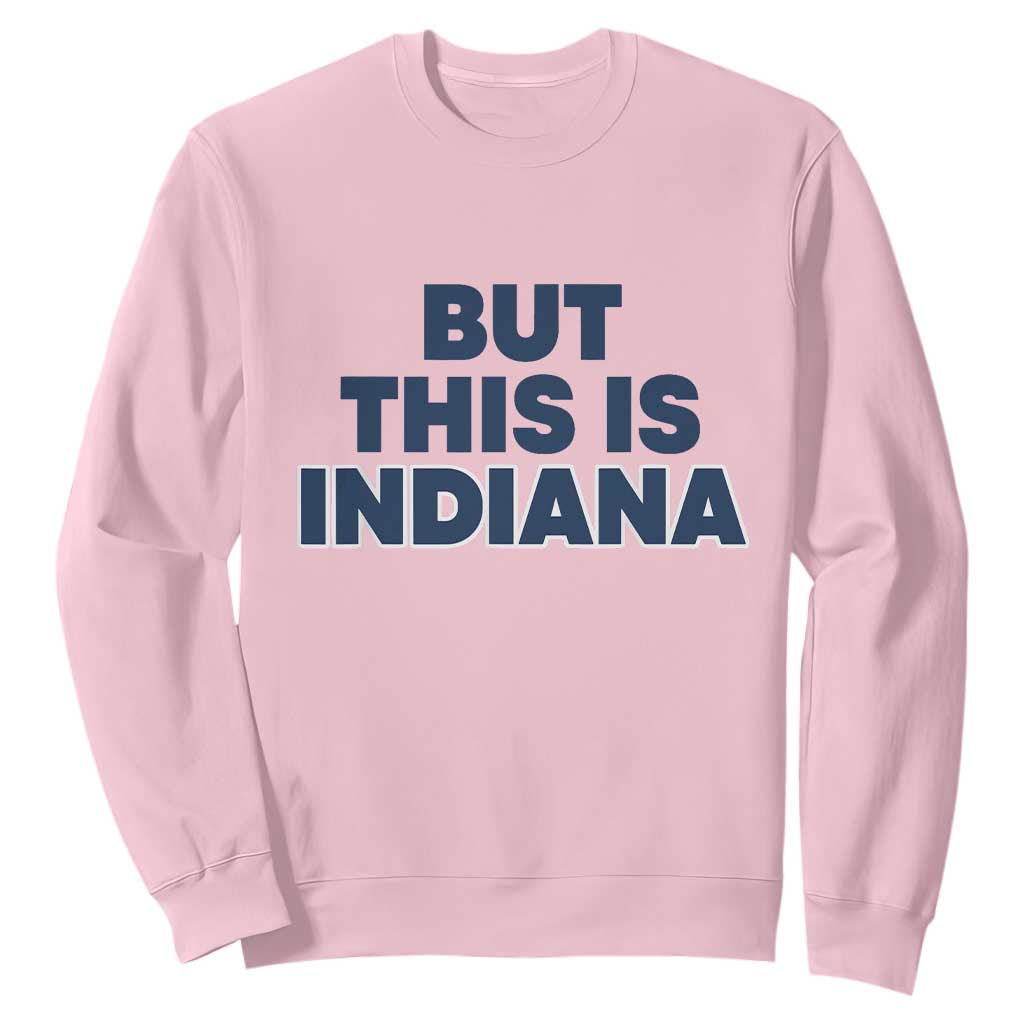 But This Is Indiana Sweatshirt Hoosier Basketball Fans Bold Blue and Gold TS02 Light Pink Print Your Wear