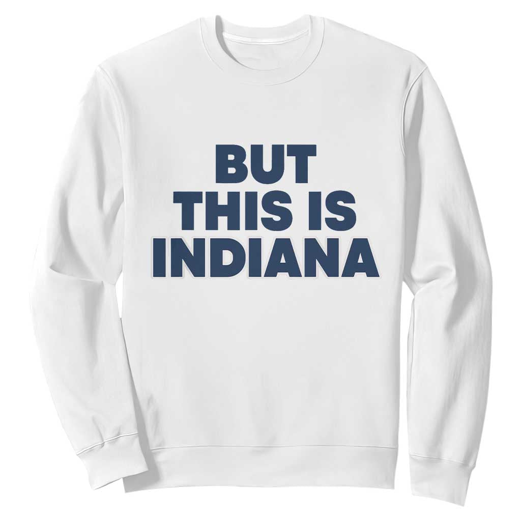 But This Is Indiana Sweatshirt Hoosier Basketball Fans Bold Blue and Gold TS02 White Print Your Wear