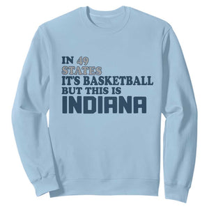 But This Is Indiana Sweatshirt In 49 States Its Basketball Hoosier Pride TS02 Light Blue Print Your Wear