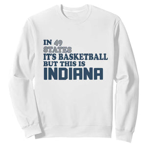 But This Is Indiana Sweatshirt In 49 States Its Basketball Hoosier Pride TS02 White Print Your Wear