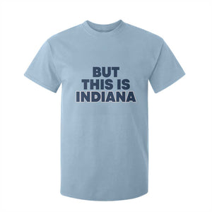 But This Is Indiana T Shirt For Kid Hoosier Basketball Fans Bold Blue and Gold TS02 Light Blue Print Your Wear