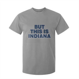 But This Is Indiana T Shirt For Kid Hoosier Basketball Fans Bold Blue and Gold TS02 Sport Gray Print Your Wear