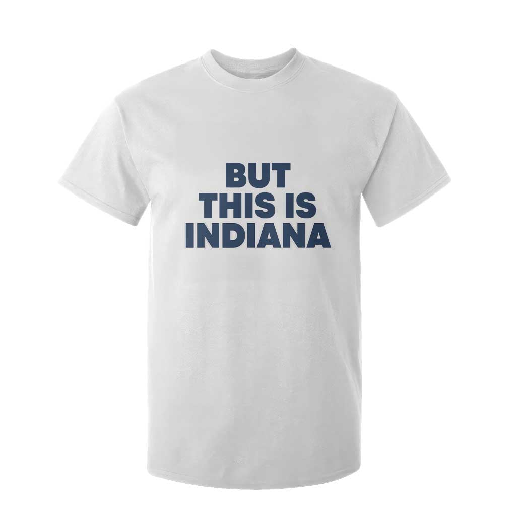 But This Is Indiana T Shirt For Kid Hoosier Basketball Fans Bold Blue and Gold TS02 White Print Your Wear