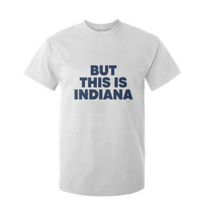 But This Is Indiana T Shirt For Kid Hoosier Basketball Fans Bold Blue and Gold TS02 White Print Your Wear
