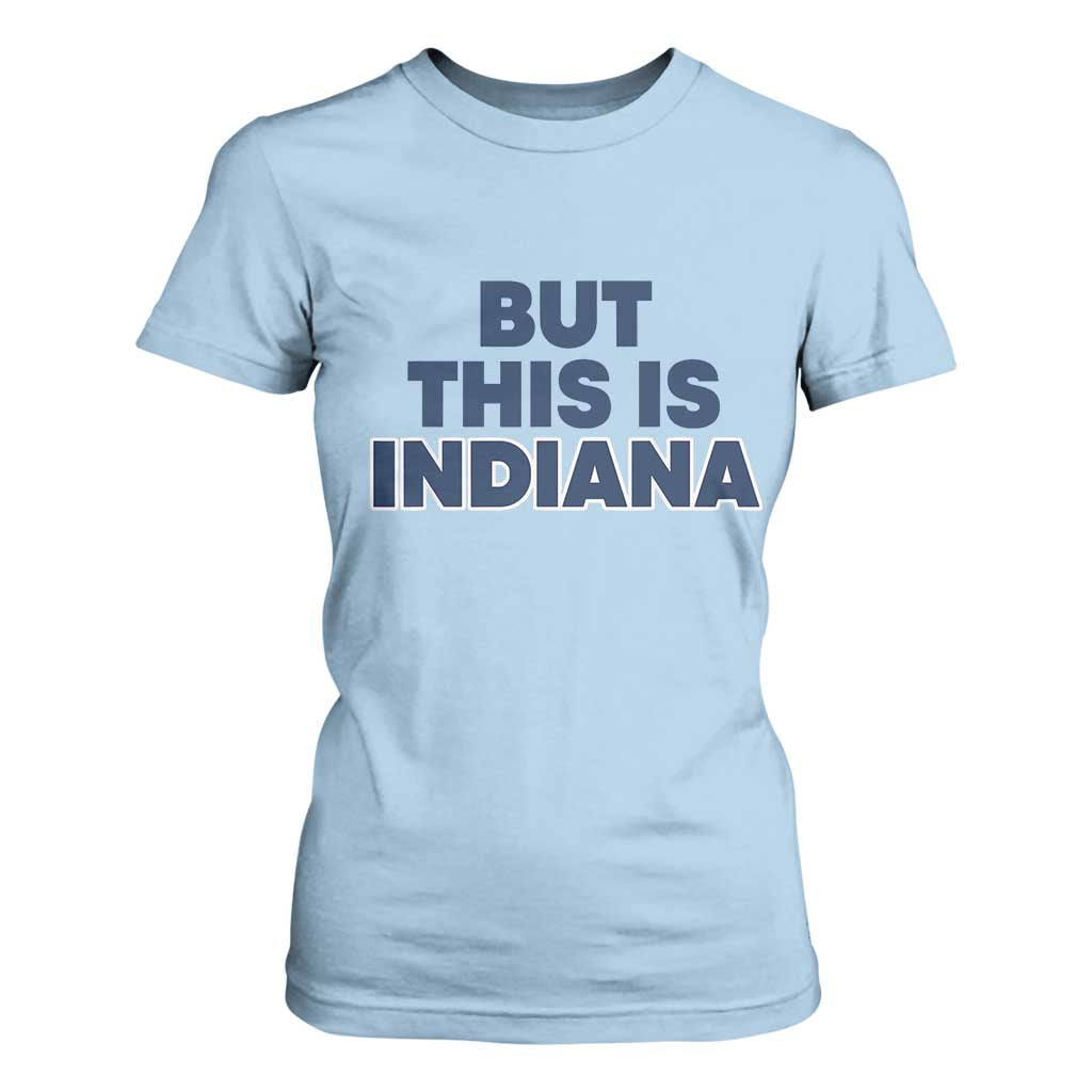 But This Is Indiana T Shirt For Women Hoosier Basketball Fans Bold Blue and Gold TS02 Light Blue Print Your Wear