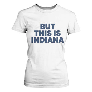 But This Is Indiana T Shirt For Women Hoosier Basketball Fans Bold Blue and Gold TS02 White Print Your Wear
