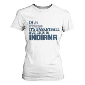 But This Is Indiana T Shirt For Women In 49 States Its Basketball Hoosier Pride TS02 White Print Your Wear