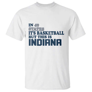 But This Is Indiana T Shirt In 49 States Its Basketball Hoosier Pride TS02 White Print Your Wear