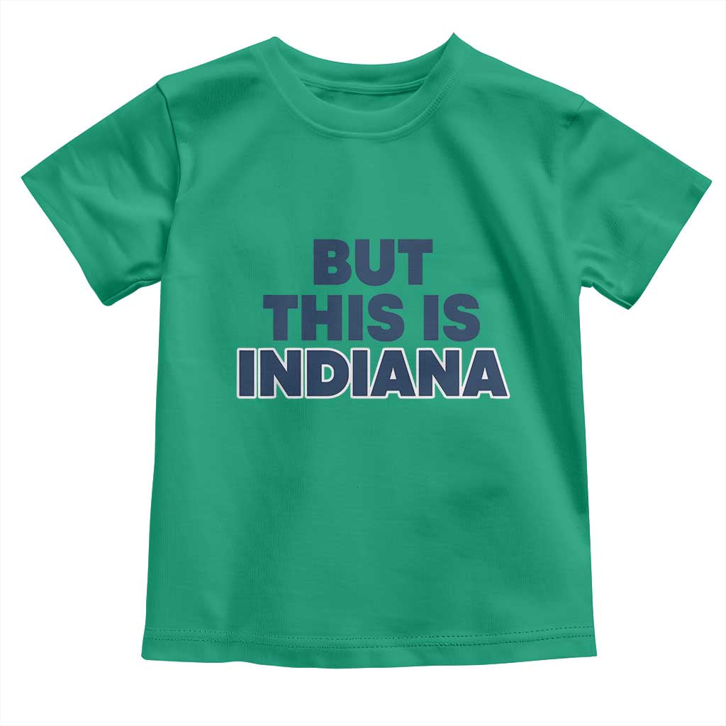 But This Is Indiana Toddler T Shirt Hoosier Basketball Fans Bold Blue and Gold TS02 Irish Green Print Your Wear