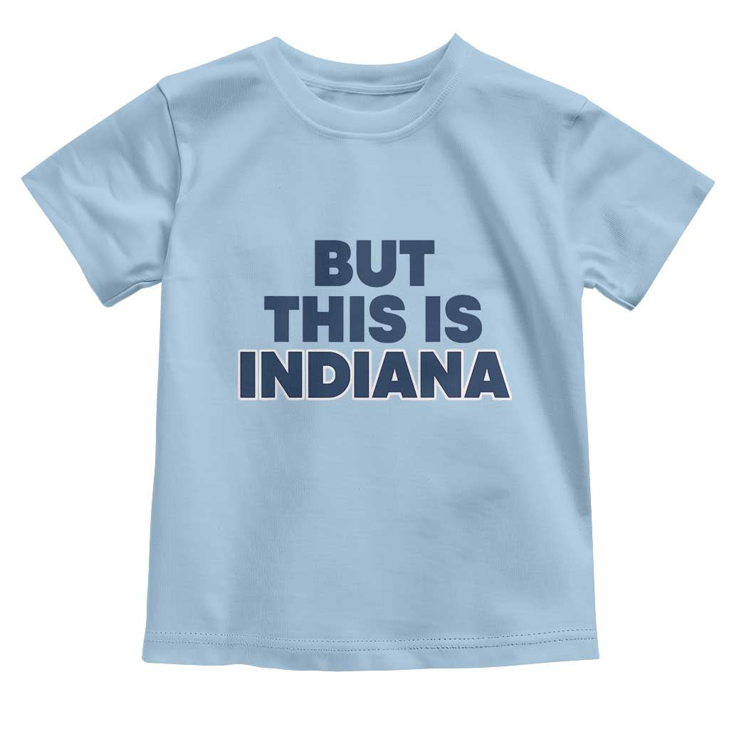 But This Is Indiana Toddler T Shirt Hoosier Basketball Fans Bold Blue and Gold TS02 Light Blue Print Your Wear