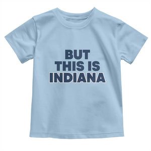 But This Is Indiana Toddler T Shirt Hoosier Basketball Fans Bold Blue and Gold TS02 Light Blue Print Your Wear