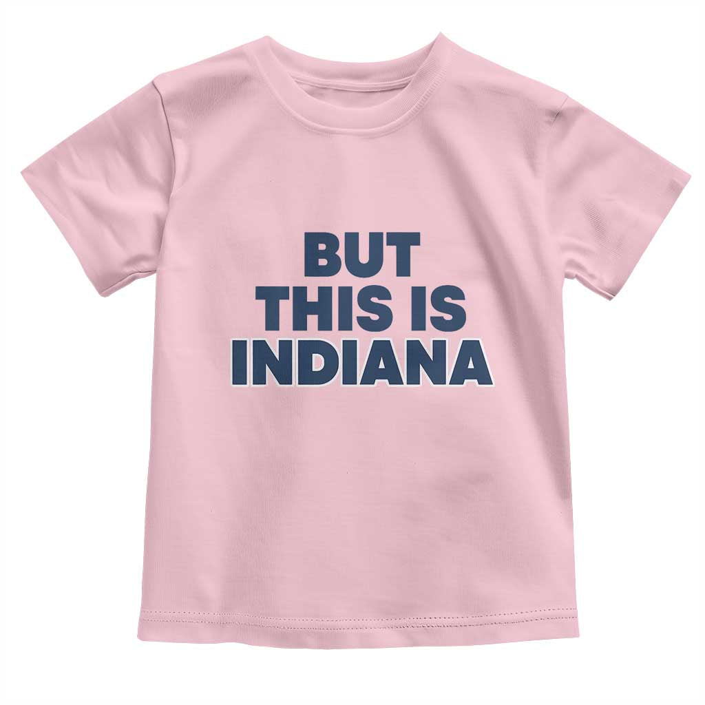 But This Is Indiana Toddler T Shirt Hoosier Basketball Fans Bold Blue and Gold TS02 Light Pink Print Your Wear