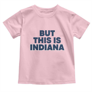 But This Is Indiana Toddler T Shirt Hoosier Basketball Fans Bold Blue and Gold TS02 Light Pink Print Your Wear