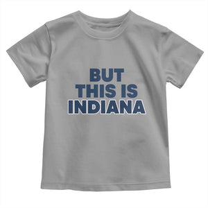 But This Is Indiana Toddler T Shirt Hoosier Basketball Fans Bold Blue and Gold TS02 Sport Gray Print Your Wear