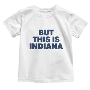 But This Is Indiana Toddler T Shirt Hoosier Basketball Fans Bold Blue and Gold TS02 White Print Your Wear