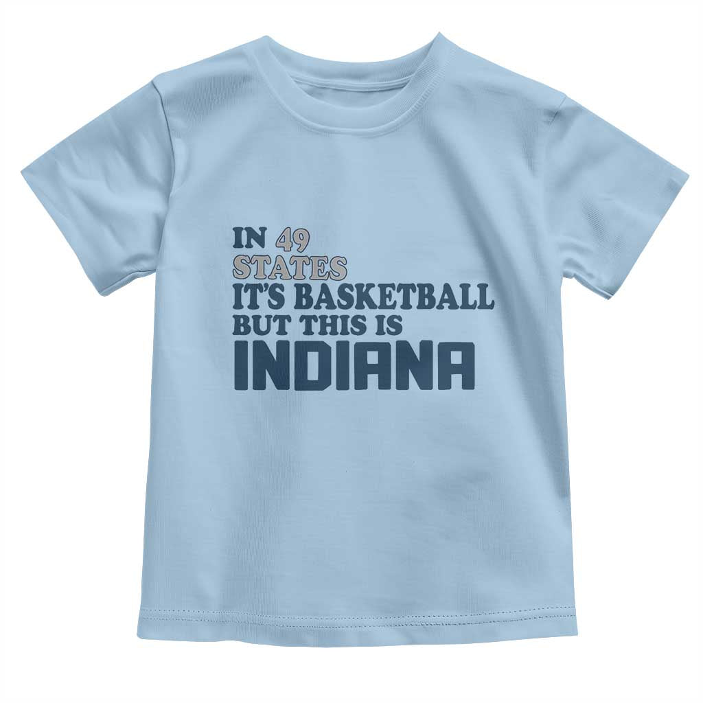But This Is Indiana Toddler T Shirt In 49 States Its Basketball Hoosier Pride TS02 Light Blue Print Your Wear