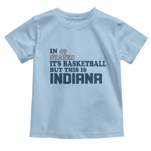 But This Is Indiana Toddler T Shirt In 49 States Its Basketball Hoosier Pride TS02 Light Blue Print Your Wear