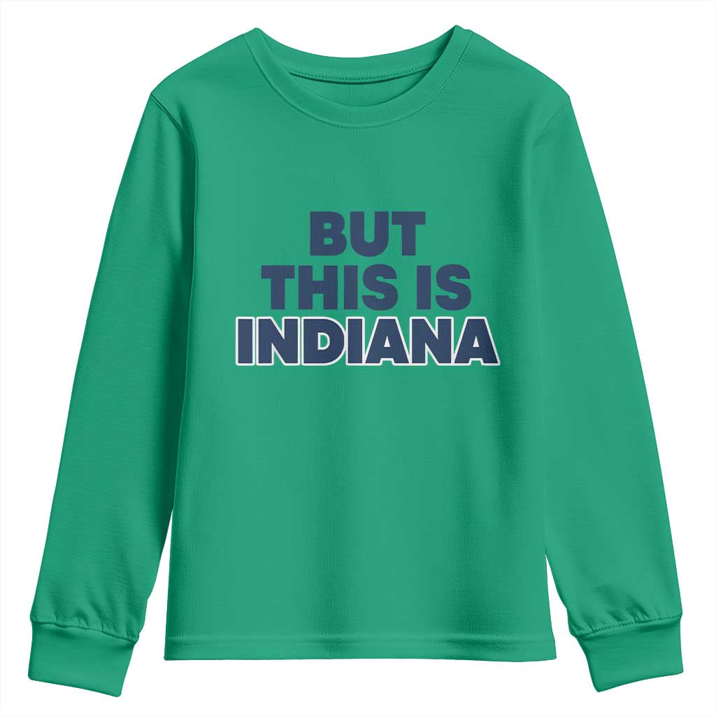 But This Is Indiana Youth Sweatshirt Hoosier Basketball Fans Bold Blue and Gold TS02 Irish Green Print Your Wear