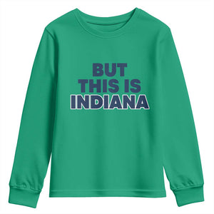 But This Is Indiana Youth Sweatshirt Hoosier Basketball Fans Bold Blue and Gold TS02 Irish Green Print Your Wear