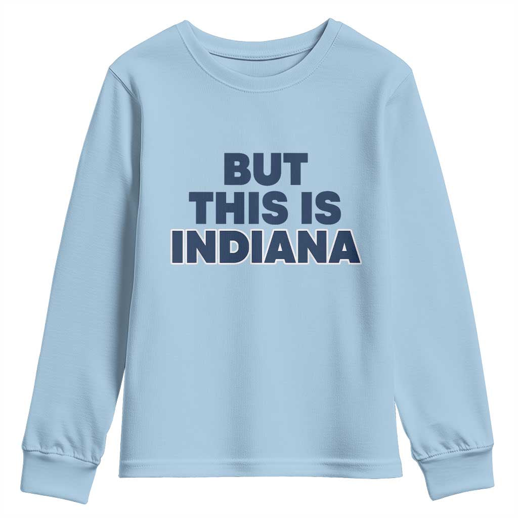But This Is Indiana Youth Sweatshirt Hoosier Basketball Fans Bold Blue and Gold TS02 Light Blue Print Your Wear