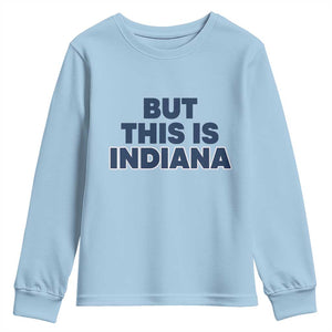 But This Is Indiana Youth Sweatshirt Hoosier Basketball Fans Bold Blue and Gold TS02 Light Blue Print Your Wear