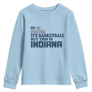 But This Is Indiana Youth Sweatshirt In 49 States Its Basketball Hoosier Pride TS02 Light Blue Print Your Wear