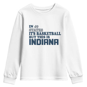 But This Is Indiana Youth Sweatshirt In 49 States Its Basketball Hoosier Pride TS02 White Print Your Wear