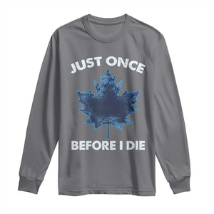 Canada Hockey Long Sleeve Shirt Toronto Just Once Before I Die Vintage Canadian Maple Leafs TS10 Charcoal Print Your Wear