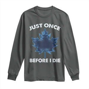 Canada Hockey Long Sleeve Shirt Toronto Just Once Before I Die Vintage Canadian Maple Leafs TS10 Dark Heather Print Your Wear