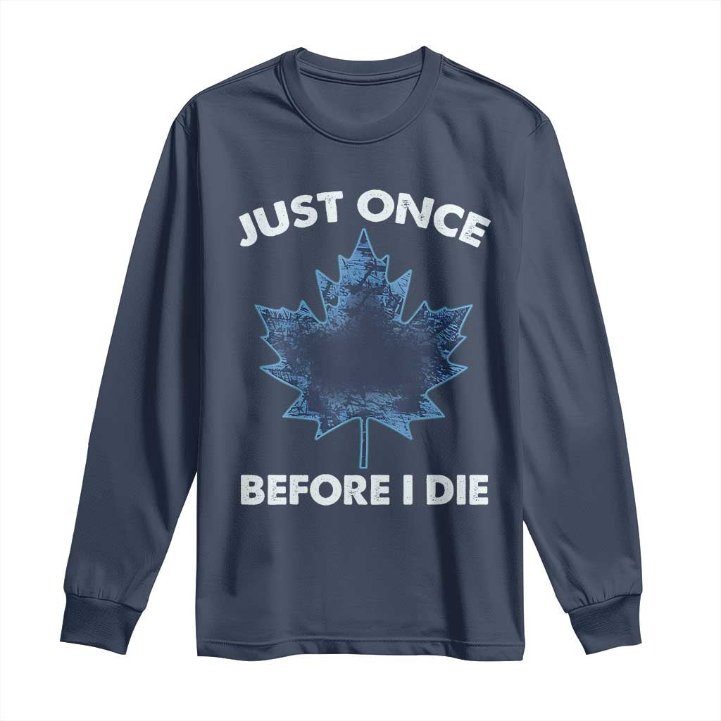 Canada Hockey Long Sleeve Shirt Toronto Just Once Before I Die Vintage Canadian Maple Leafs TS10 Navy Print Your Wear