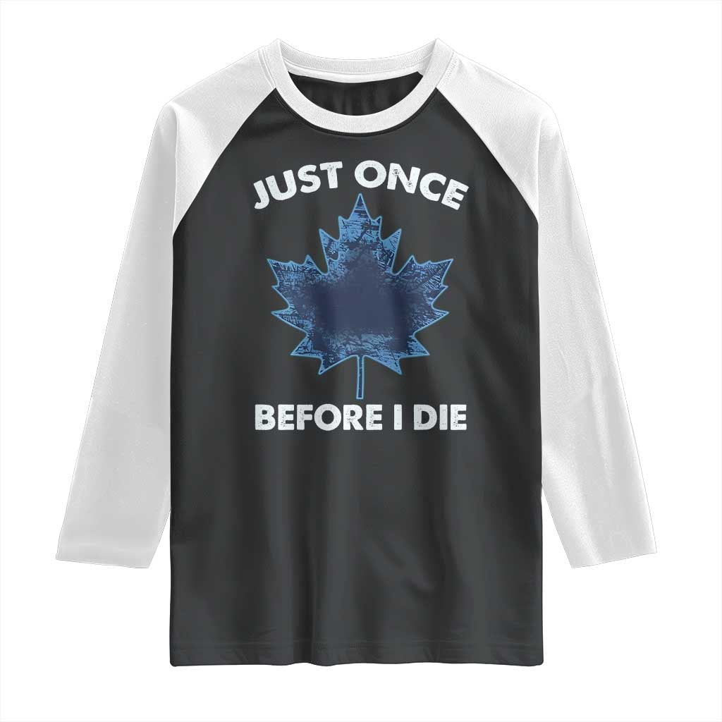 Canada Hockey Raglan Shirt Toronto Just Once Before I Die Vintage Canadian Maple Leafs TS10 Black White Print Your Wear