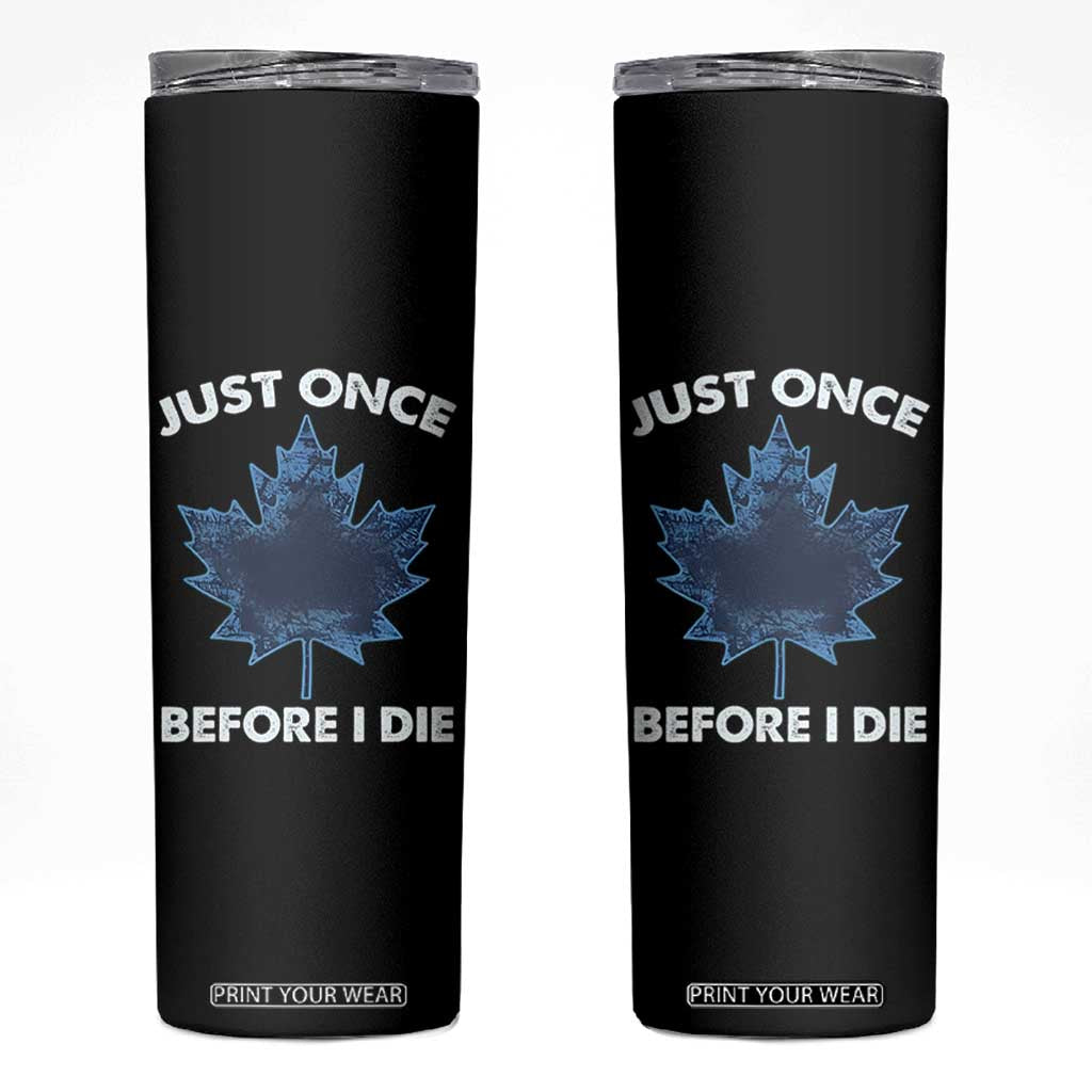 Canada Hockey Skinny Tumbler Toronto Just Once Before I Die Vintage Canadian Maple Leafs TS10 Black Print Your Wear