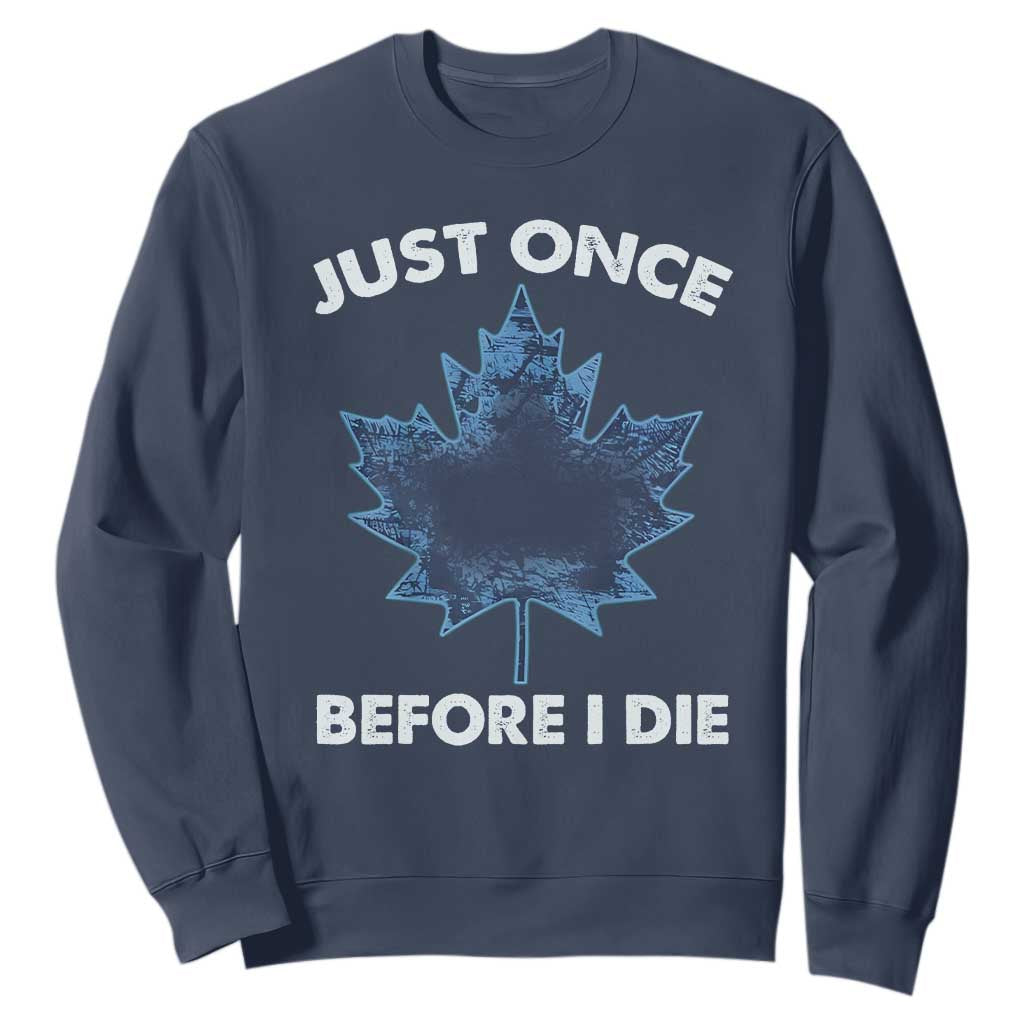 Canada Hockey Sweatshirt Toronto Just Once Before I Die Vintage Canadian Maple Leafs TS10 Navy Print Your Wear