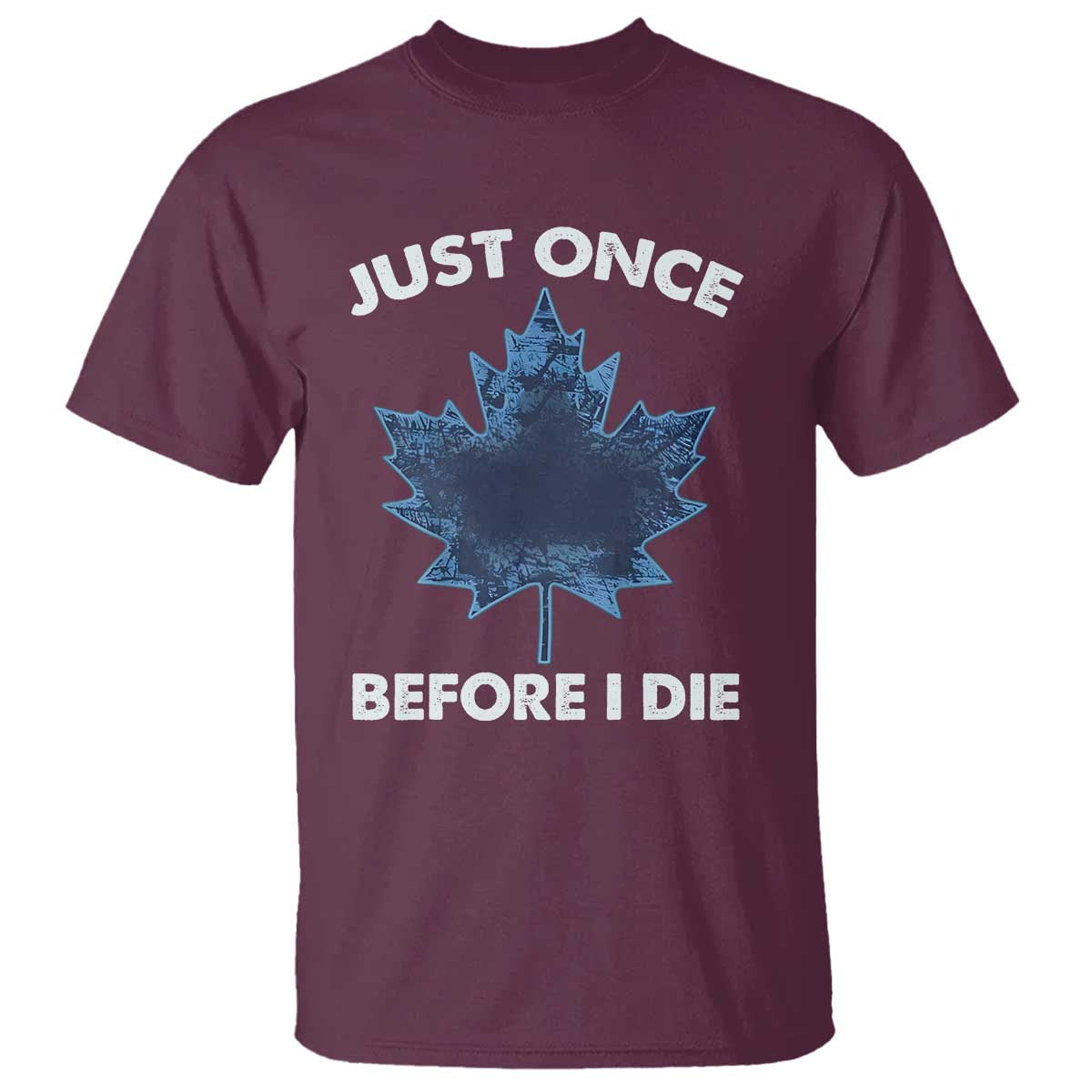 Canada Hockey T Shirt Toronto Just Once Before I Die Vintage Canadian Maple Leafs TS10 Maroon Print Your Wear