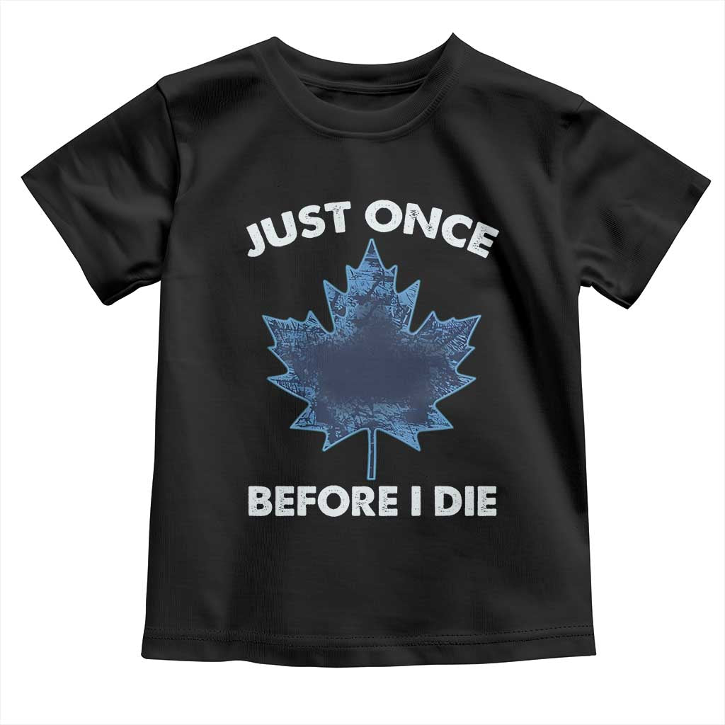 Canada Hockey Toddler T Shirt Toronto Just Once Before I Die Vintage Canadian Maple Leafs TS10 Black Print Your Wear