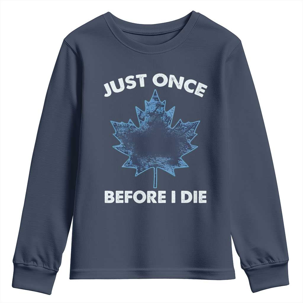 Canada Hockey Youth Sweatshirt Toronto Just Once Before I Die Vintage Canadian Maple Leafs TS10 Navy Print Your Wear