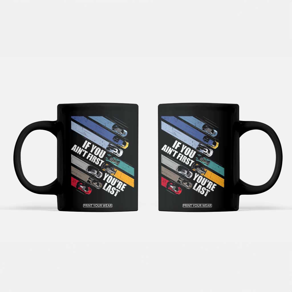 Car Racer Coffee Mug If You Ain't First You're Last TS09 Black Print Your Wear