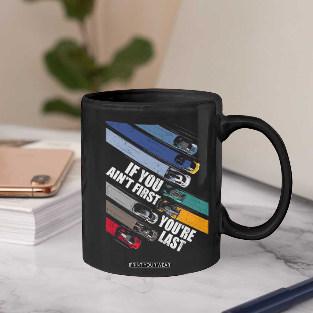 Car Racer Coffee Mug If You Ain't First You're Last TS09 Print Your Wear
