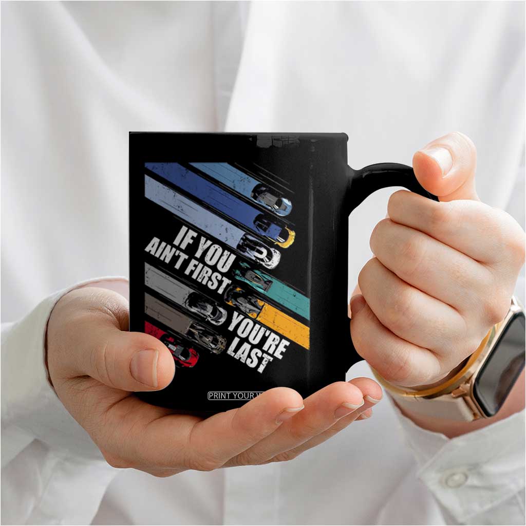 Car Racer Coffee Mug If You Ain't First You're Last TS09 Print Your Wear