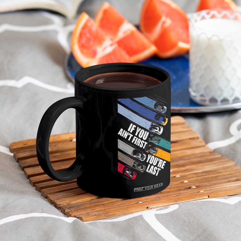 Car Racer Coffee Mug If You Ain't First You're Last TS09 Print Your Wear