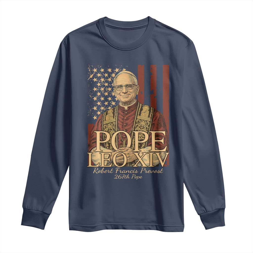 Cardinal Pope Leo XIV Long Sleeve Shirt 267th Robert Francis Prevost American Flag TS11 Navy Print Your Wear