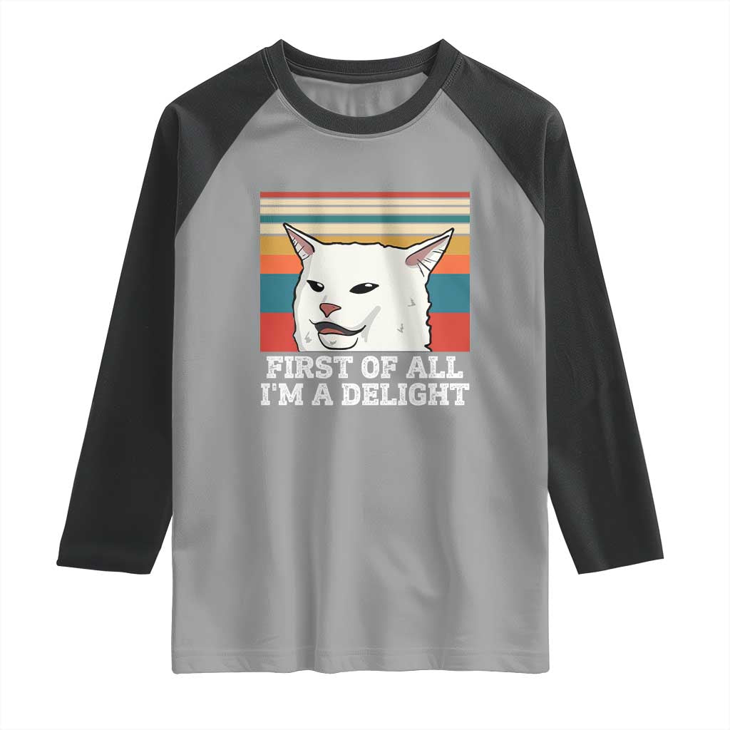 Cat Meme Raglan Shirt First Of All I'm A Delight Sarcastic Angry Cat TS10 Sport Gray Black Print Your Wear