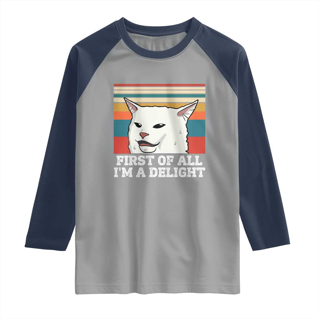 Cat Meme Raglan Shirt First Of All I'm A Delight Sarcastic Angry Cat TS10 Sport Gray Navy Print Your Wear