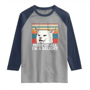 Cat Meme Raglan Shirt First Of All I'm A Delight Sarcastic Angry Cat TS10 Sport Gray Navy Print Your Wear