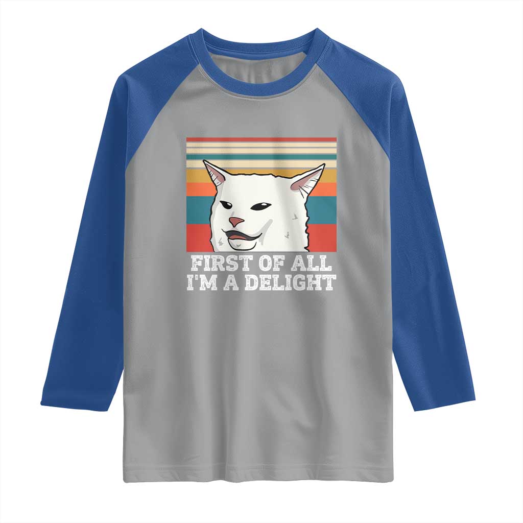 Cat Meme Raglan Shirt First Of All I'm A Delight Sarcastic Angry Cat TS10 Sport Gray Royal Print Your Wear