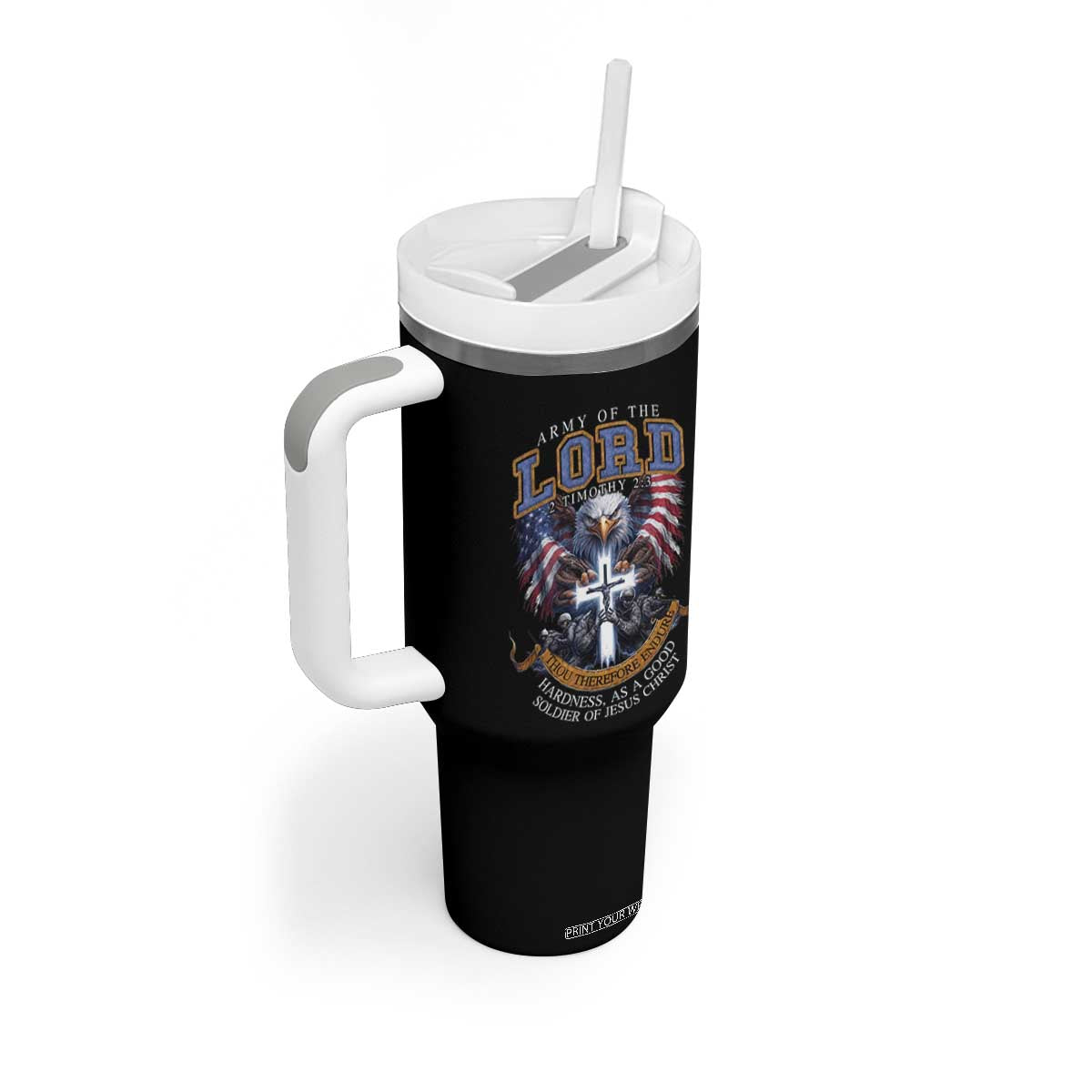 Christian Soldier Tumbler With Handle Army Of The Lord Thou Therefore Endure Hardness As A Good Soldier TS11 Print Your Wear