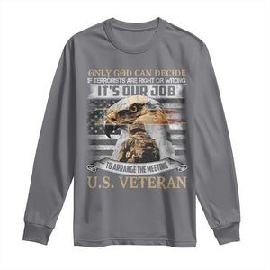 Christian Veteran Long Sleeve Shirt Only God Can Decide If Terrorists Are Right Or Wrong Us Veteran TS11 Charcoal Print Your Wear