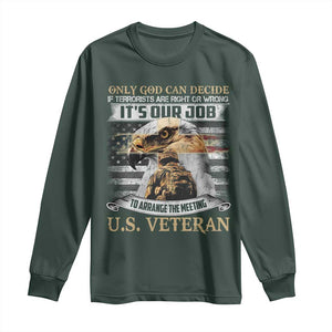 Christian Veteran Long Sleeve Shirt Only God Can Decide If Terrorists Are Right Or Wrong Us Veteran TS11 Dark Forest Green Print Your Wear